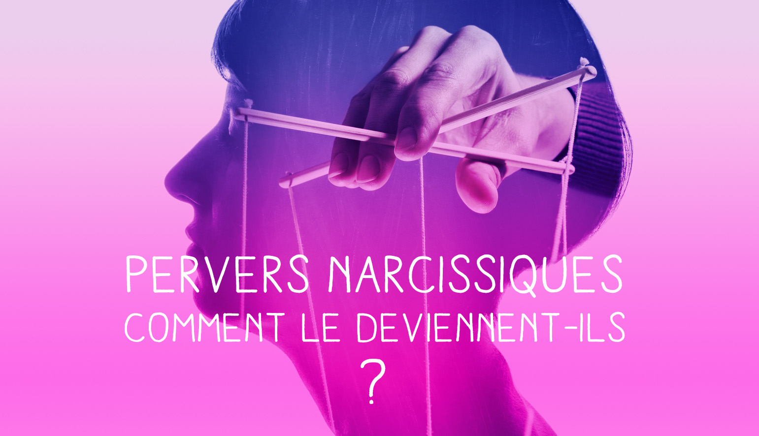 Comment Devient-on Pervers Narcissique ? - Uniparent